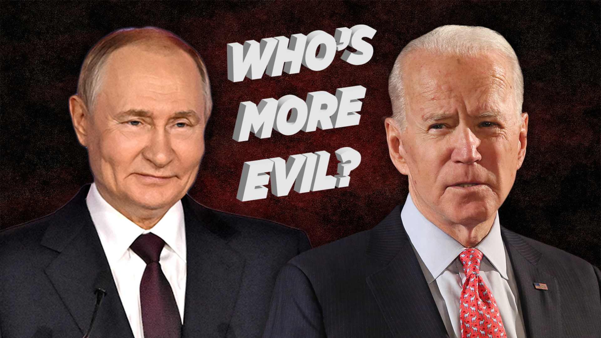 Who's More Evil: Biden or Putin?