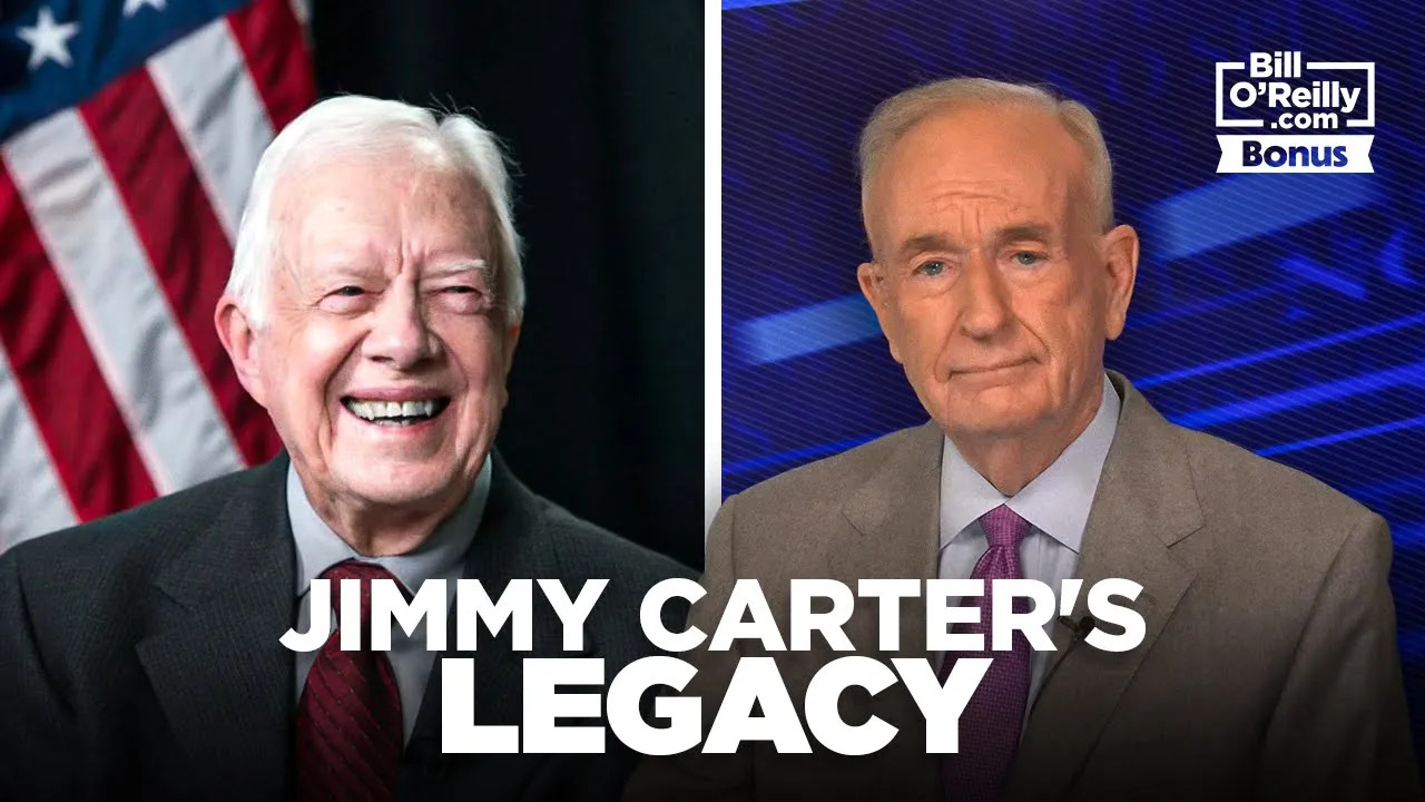 Bill O'Reilly's Honest Evaluation of Jimmy Carter's Legacy